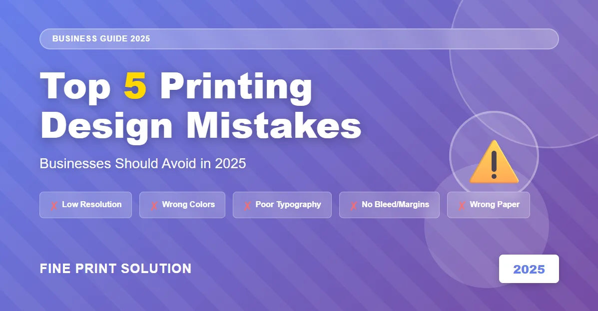 Top 5 Printing Design Mistakes Businesses Should Avoid in 2025-26